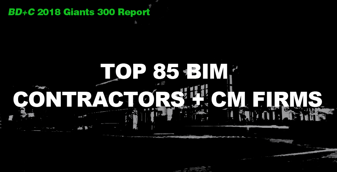 Top 85 BIM Contractors + CM Firms [2018 Giants 300 Report]