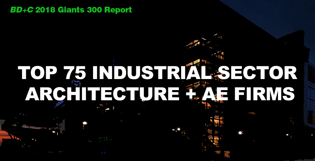 Top 75 Industrial Sector Architecture + AE Firms [2018 Giants 300 Report]