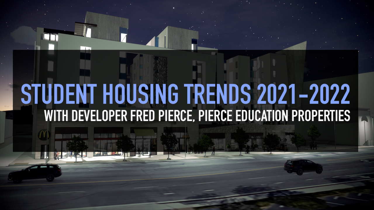 Student Housing Trends 2021-2022, with Fred Pierce, CEO of Pierce Education Properties