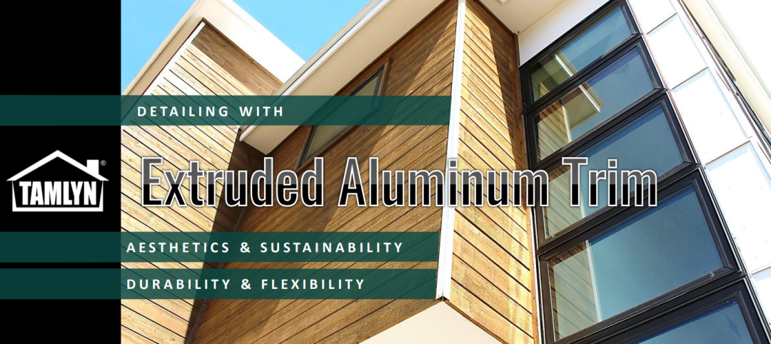 Dealing with Detailing: Aesthetics, Sustainability, Durability, and Flexibility of Extruded Aluminum Trim