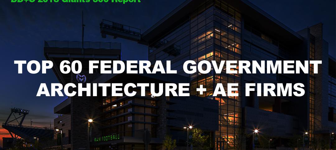 Top 60 Federal Government Architecture + AE Firms [2018 Giants 300 Report]