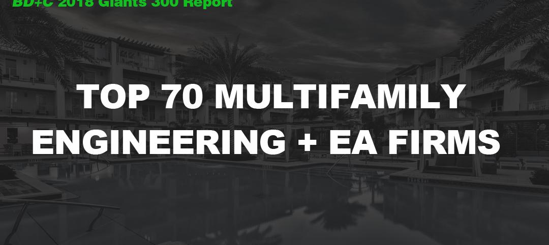 Top 70 Multifamily Engineering + EA Firms [2018 Giants 300 Report]