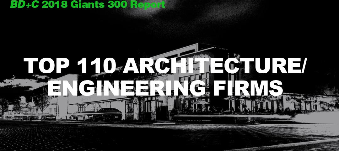 Top 110 Architecture/Engineering Firms [2018 Giants 300 Report]